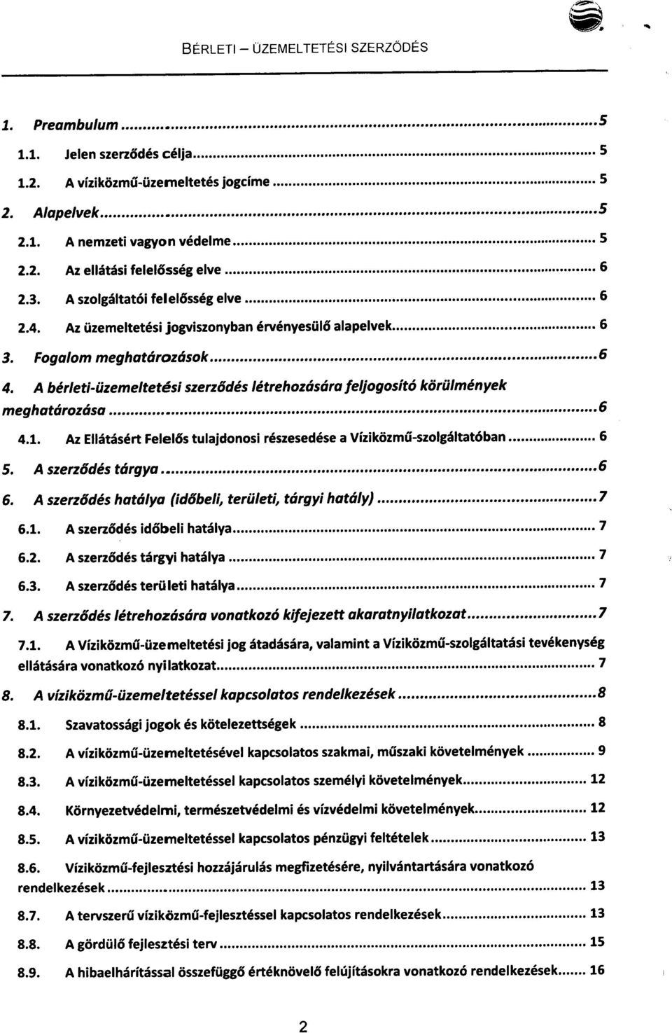 A bérleti-üzemeltetési szerződés létrehozására feljogosító körülmények meghatározása 6 4.1. Az Ellátásért Felelős tulajdonosi részesedésea Víziközmű-szolgáltatóban 6 5. A szerződés tárgya 6 6.