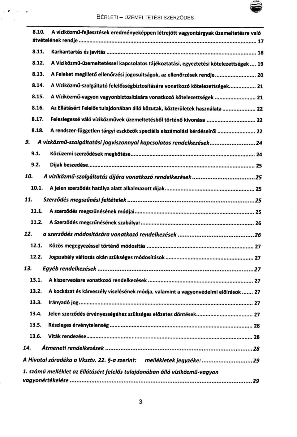 14. A Víziközmű-szolgáltató felelősségbiztosítására vonatkozó kötelezettségek 21 8.15. A Víziközmű-vagyon vagyonbiztosítására vonatkozó kötelezettségek 21 8.16.