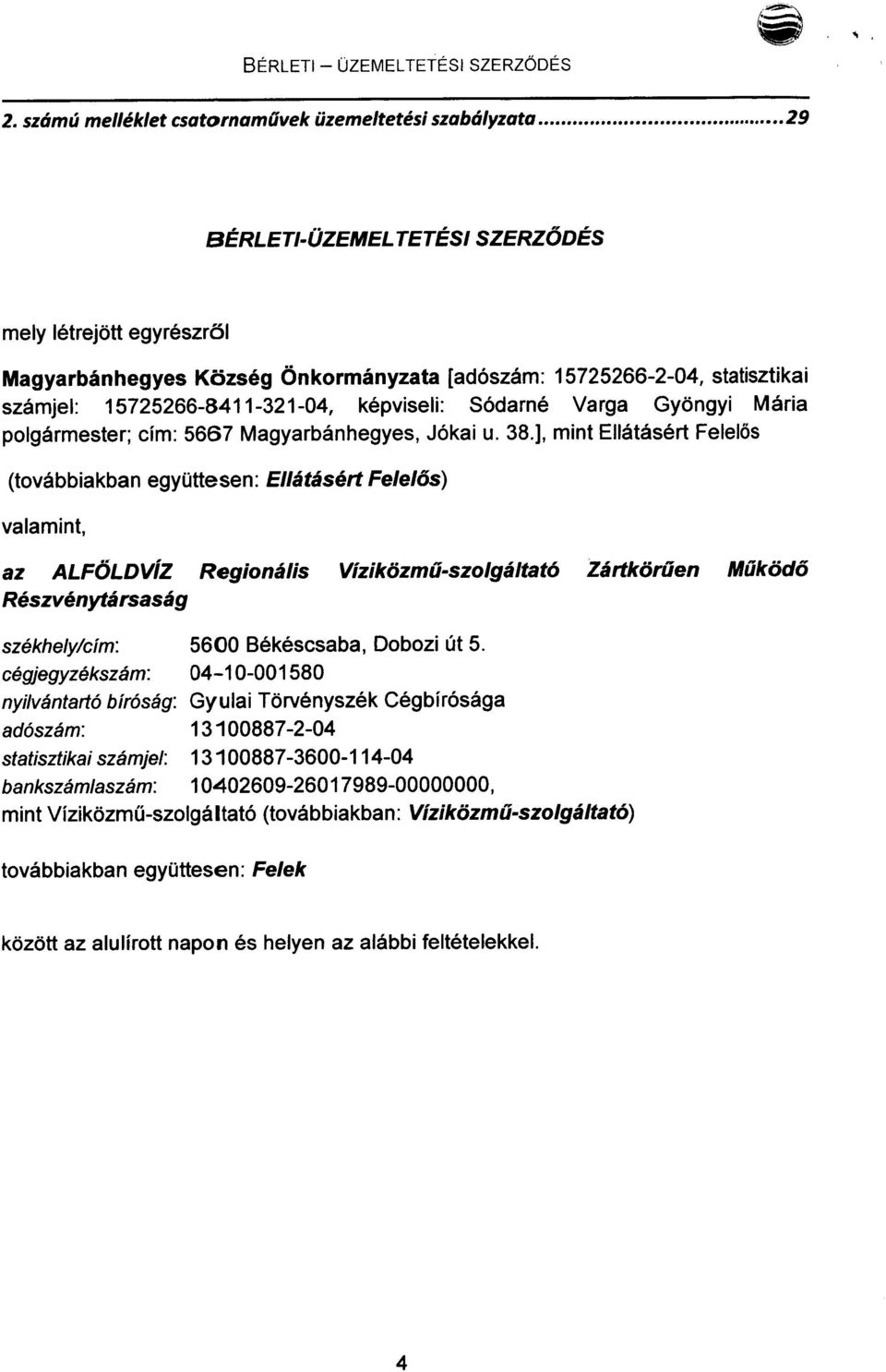 15725266-8411-321-04, képviseli: Sódarné Varga Gyöngyi Mária polgármester; cím: 5667 Magyarbánhegyes, Jókai u. 38.