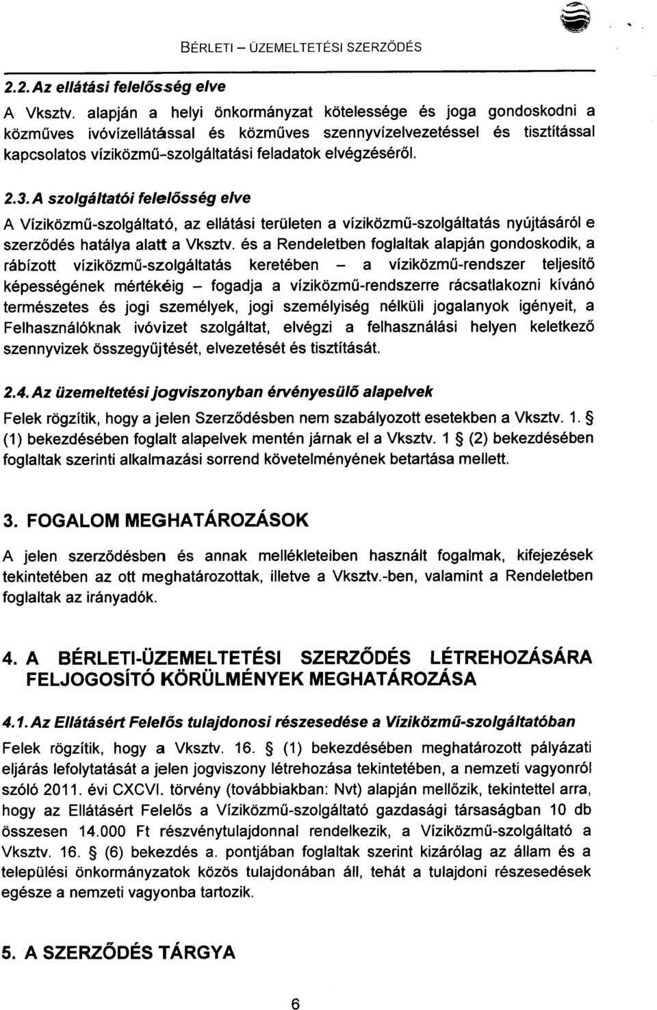 2.3.A szolgáltatói felelősség elve A Víziközmű-szolgáltató, az ellátási területen a víziközmű-szolgáltatás nyújtásáról e szerződés hatálya alatt a Vksztv.