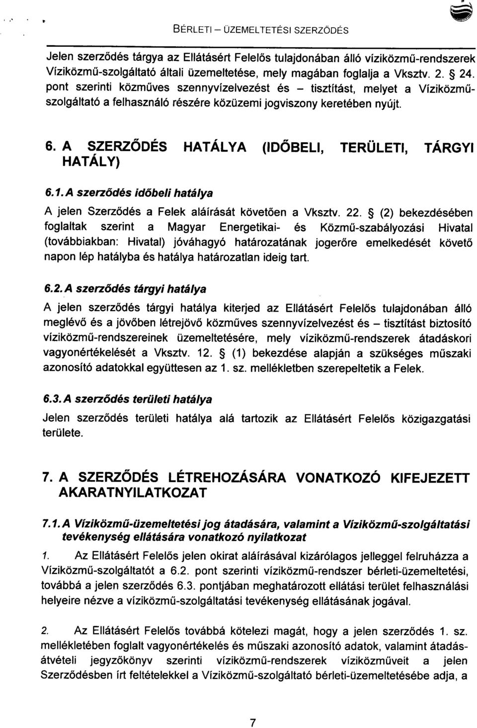 A SZERZŐDÉS HATÁLYA (IDŐBELI, TERÜLETI, TÁRGYI HATÁLY) 6.1.A szerződés időbeli hatálya A jelen Szerződés a Felek aláírását követően a Vksztv. 22.