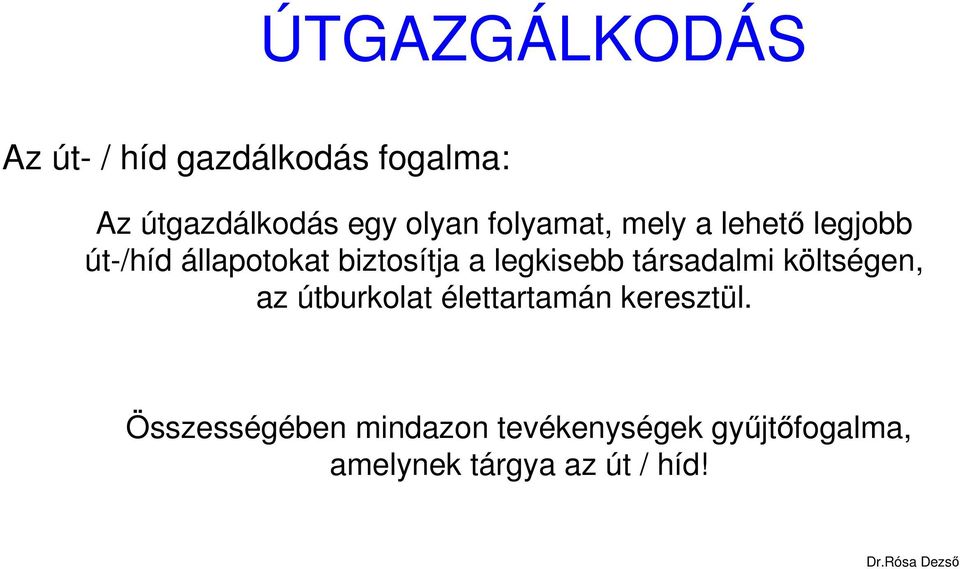 társadalmi költségen, az útburkolat élettartamán keresztül.