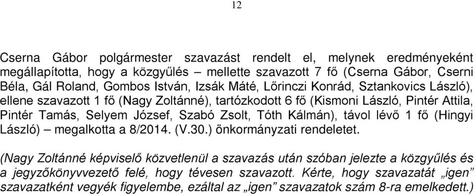 lévő 1 fő (Hingyi László) megalkotta a 8/2014. (V.30.) önkormányzati rendeletet.