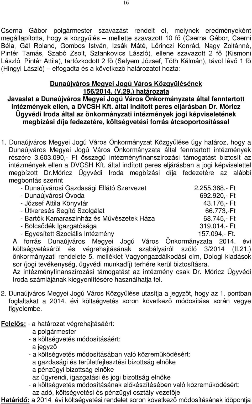 Megyei Jogú Város Közgyűlésének 156/2014. (V.29.) határozata Javaslat a Dunaújváros Megyei Jogú Város Önkormányzata által fenntartott intézmények ellen, a DVCSH Kft.