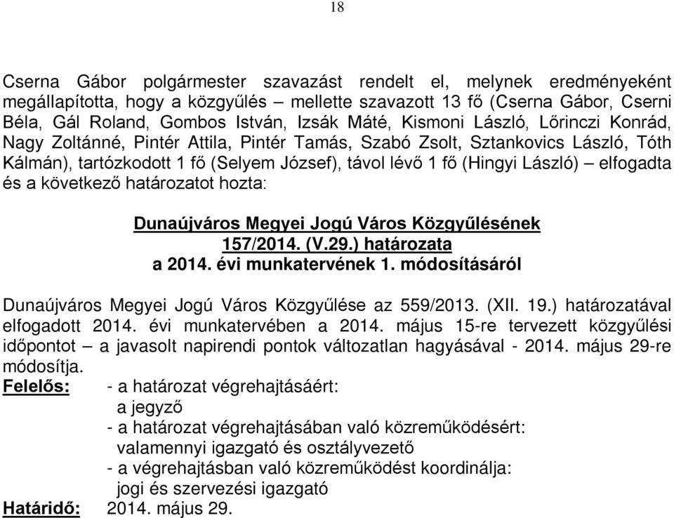 Közgyűlésének 157/2014. (V.29.) határozata a 2014. évi munkatervének 1. módosításáról Dunaújváros Megyei Jogú Város Közgyűlése az 559/2013. (XII. 19.) határozatával elfogadott 2014.