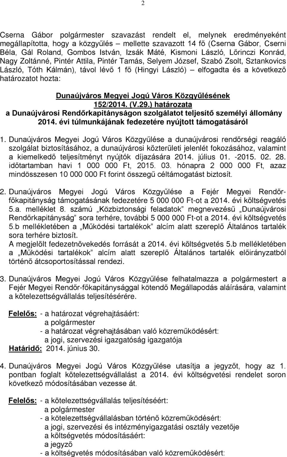 (V.29.) határozata a Dunaújvárosi Rendőrkapitányságon szolgálatot teljesítő személyi állomány 2014. évi túlmunkájának fedezetére nyújtott támogatásáról 1.