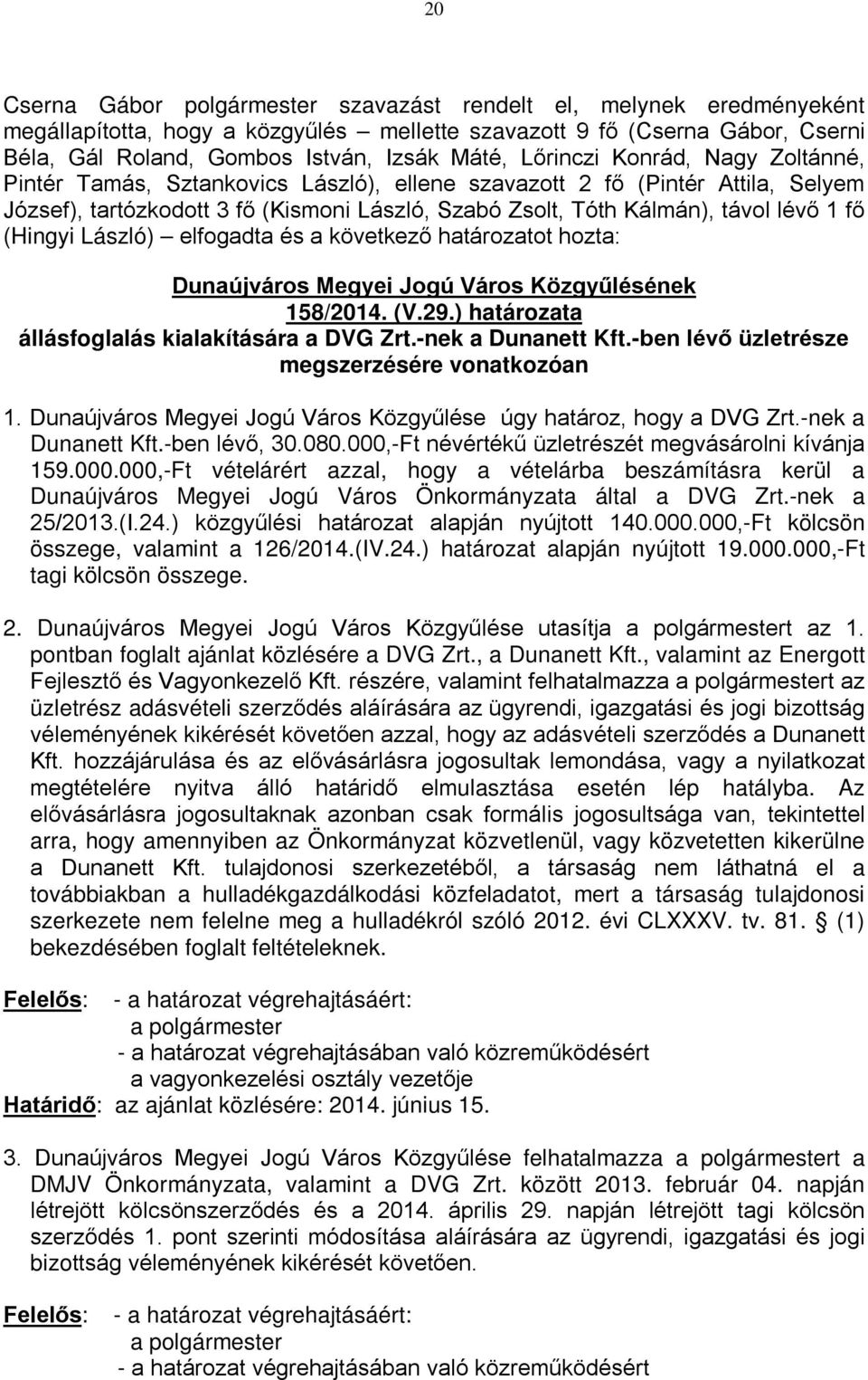 Dunaújváros Megyei Jogú Város Közgyűlésének 158/2014. (V.29.) határozata állásfoglalás kialakítására a DVG Zrt.-nek a Dunanett Kft.-ben lévő üzletrésze megszerzésére vonatkozóan 1.