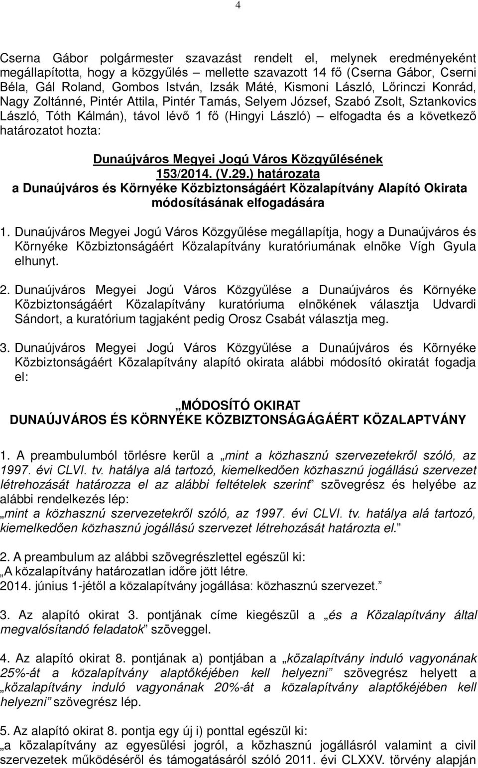 (V.29.) határozata a Dunaújváros és Környéke Közbiztonságáért Közalapítvány Alapító Okirata módosításának elfogadására 1.