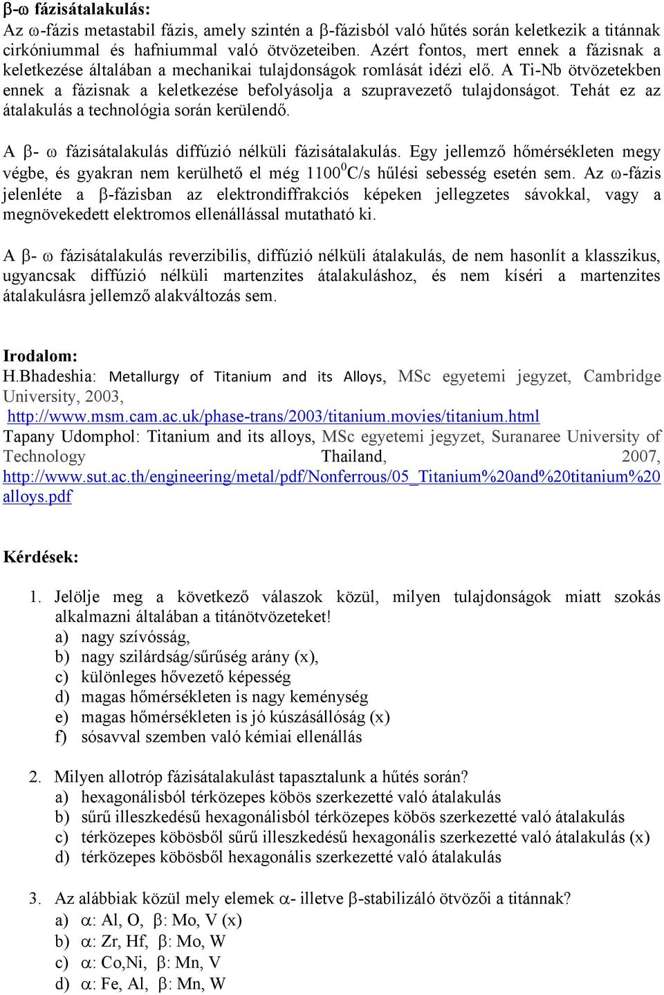 A Ti-Nb ötvözetekben ennek a fázisnak a keletkezése befolyásolja a szupravezető tulajdonságot. Tehát ez az átalakulás a technológia során kerülendő.