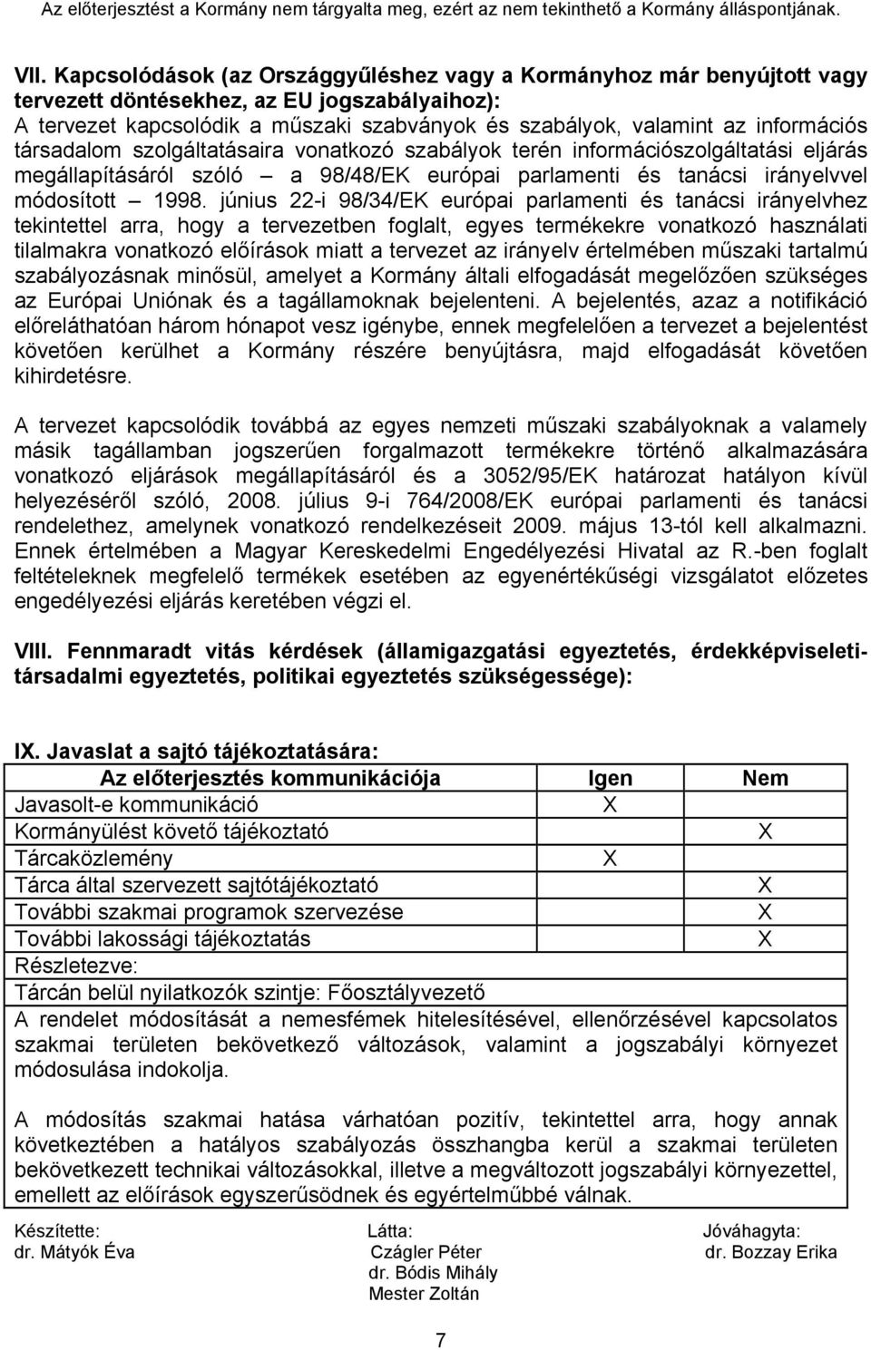 június 22-i 98/34/EK európai parlamenti és tanácsi irányelvhez tekintettel arra, hogy a tervezetben foglalt, egyes termékekre vonatkozó használati tilalmakra vonatkozó előírások miatt a tervezet az