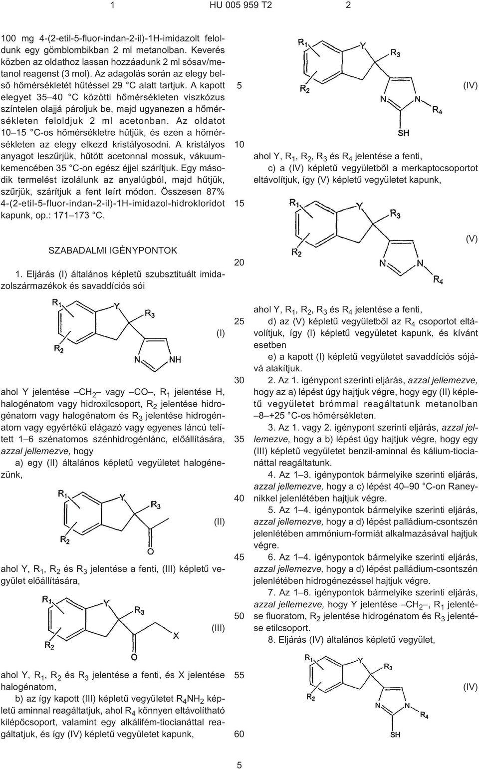 A kapott elegyet 3 C közötti hõmérsékleten viszkózus színtelen olajjá pároljuk be, majd ugyanezen a hõmérsékleten feloldjuk 2 ml acetonban.