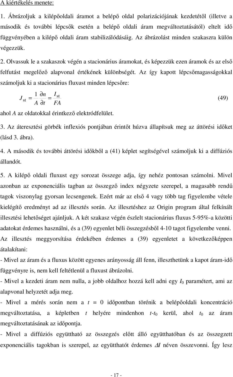 Az ábrázolás inen szaaszra ülön végezzü.. Olvassu le a szaaszo végén a saionárius áraoa, és épezzü ezen árao és az első felfuás egelőző alapvonal érééne ülönbségé.