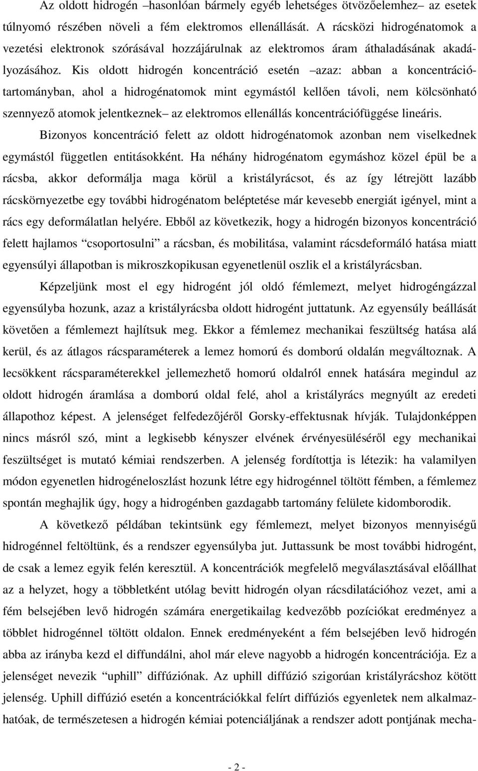Kis olo hirogén onenráió eseén azaz: abban a onenráióaroányban, ahol a hirogénaoo in egyásól ellően ávoli, ne ölsönhaó szennyező aoo jelenezne az eleroos ellenállás onenráiófüggése lineáris.