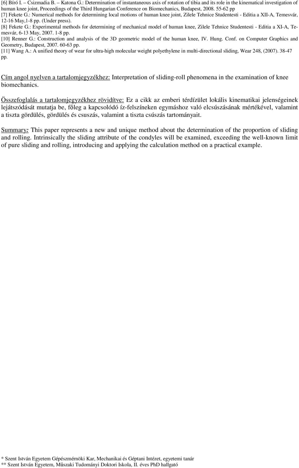 28. 55-62 pp [7] Fekete G.: Numerical methods for determining local motions of human knee joint, Zilele Tehnice Studentesti - Editia a XII-A, Temesvár, 12-16 May,1-8 pp. (Under press). [8] Fekete G.