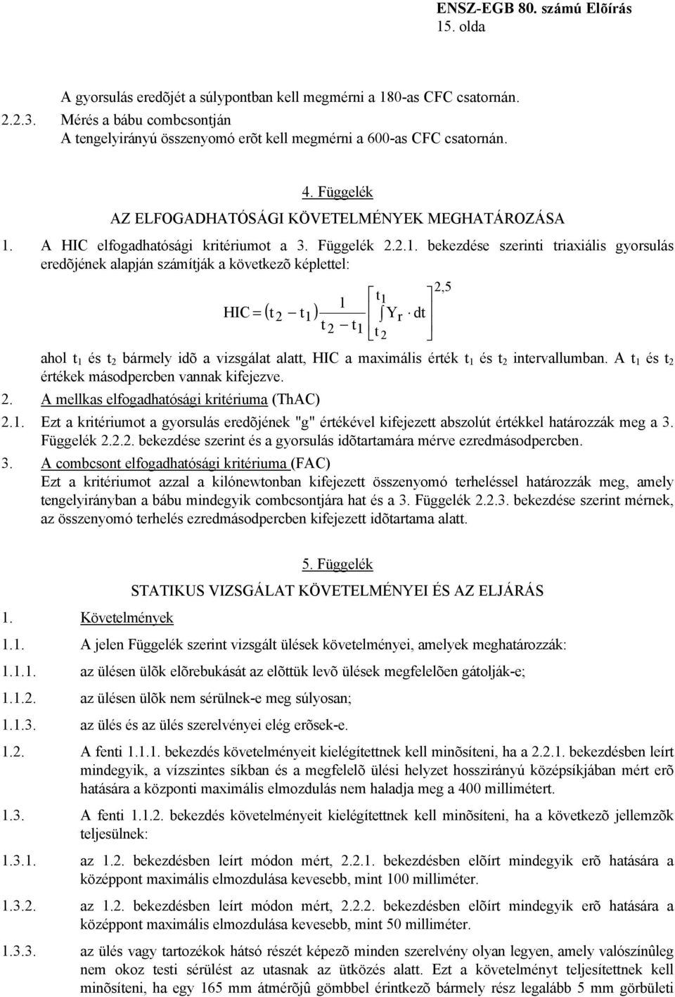 A HIC elfogadhatósági kritériumot a 3. Függelék 2.2.1.