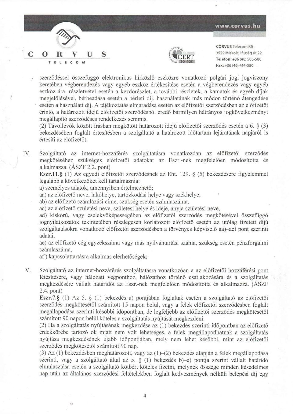 eszkdz 6ra, reszletvetel eset6n a kezdordszlet, a tov6bbi r6szletek, a kamatok 6s egy6b dijak megjelolds6vel, berbead6sa eseten a bdrleti dij, hasznttlat6nak m6s m6don tdrtdno 6tengeddse eset6n