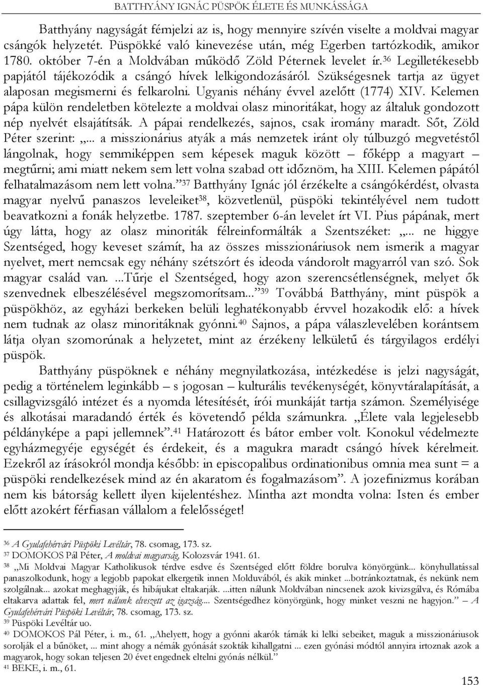 Szükségesnek tartja az ügyet alaposan megismerni és felkarolni. Ugyanis néhány évvel azelőtt (1774) XIV.