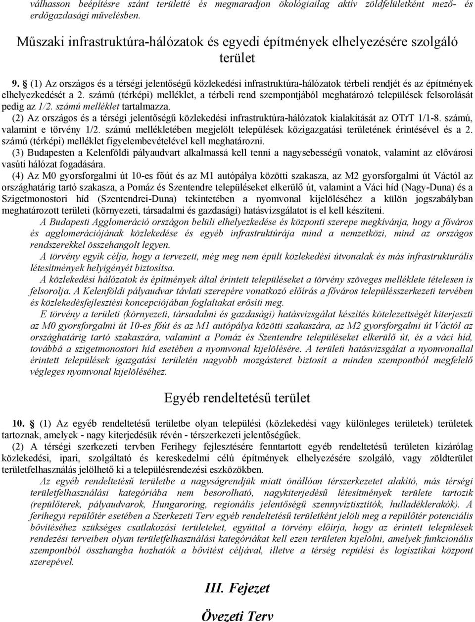 (1) Az országos és a térségi jelentıségő közlekedési infrastruktúra-hálózatok térbeli rendjét és az építmények elhelyezkedését a 2.