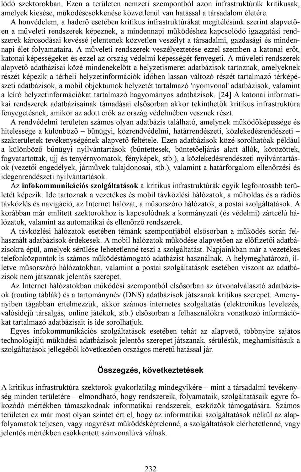 jelentenek közvetlen veszélyt a társadalmi, gazdasági és mindennapi élet folyamataira.