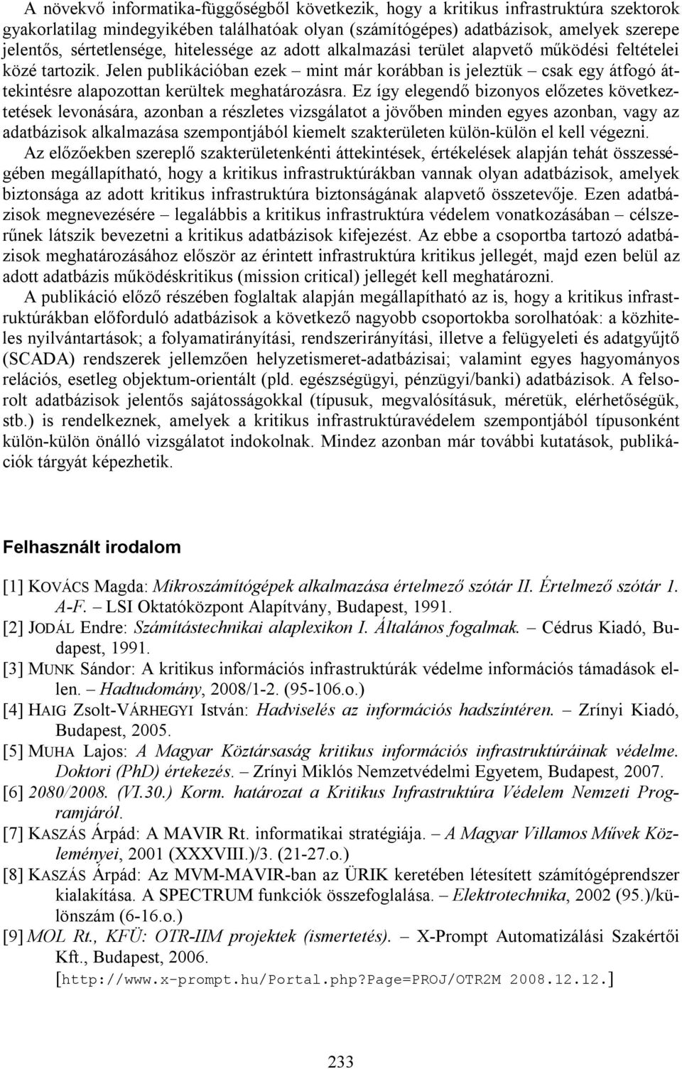 Jelen publikációban ezek mint már korábban is jeleztük csak egy átfogó áttekintésre alapozottan kerültek meghatározásra.