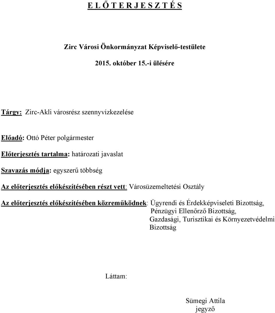 javaslat Szavazás módja: egyszerű többség Az előterjesztés előkészítésében részt vett: Városüzemeltetési Osztály Az előterjesztés