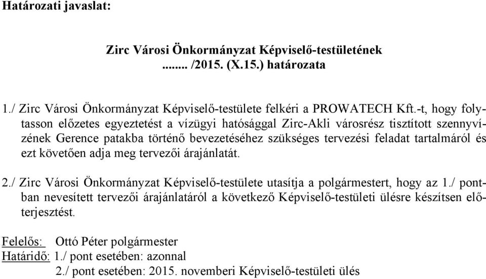 tartalmáról és ezt követően adja meg tervezői árajánlatát. 2./ Zirc Városi Önkormányzat Képviselő-testülete utasítja a polgármestert, hogy az 1.