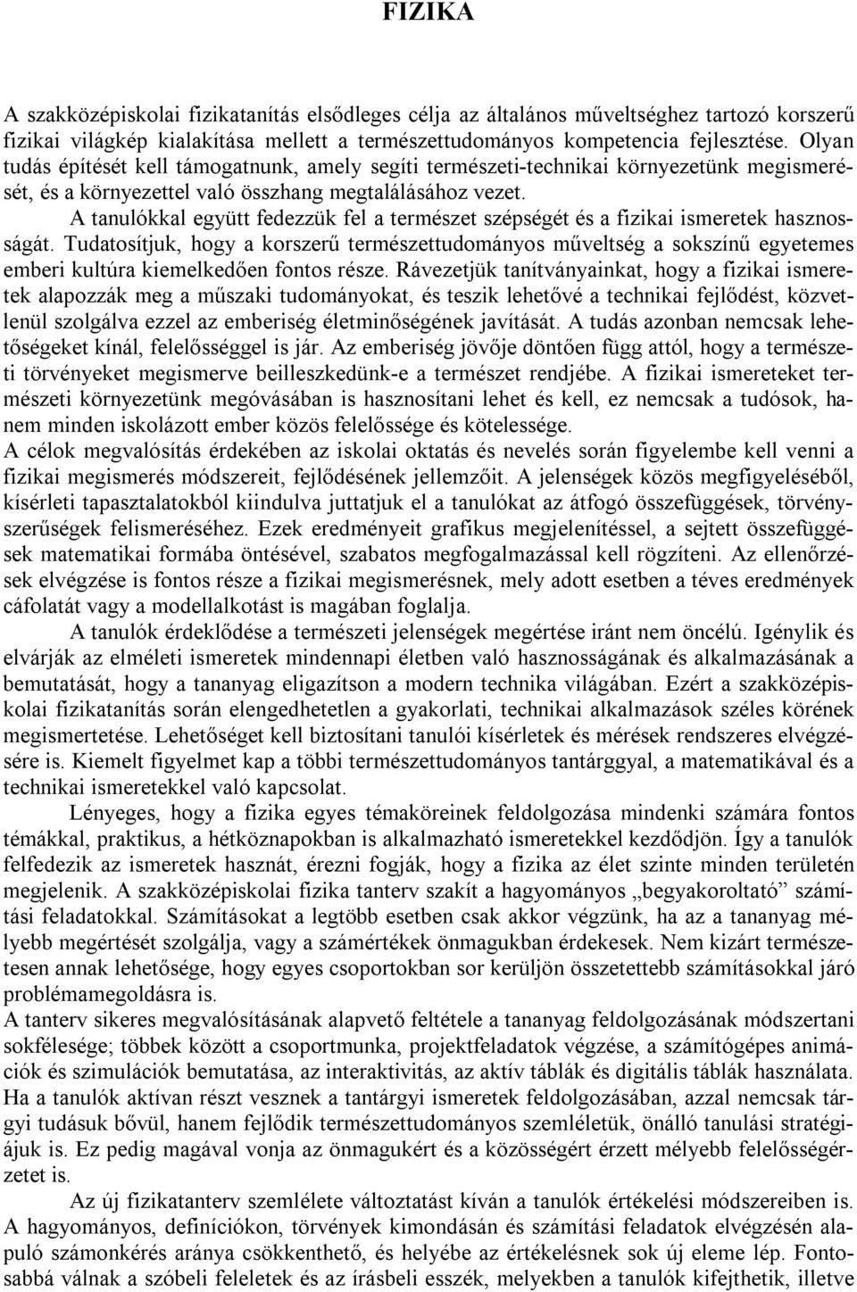 A tanulókkal együtt fedezzük fel a természet szépségét és a fizikai ismeretek hasznosságát.