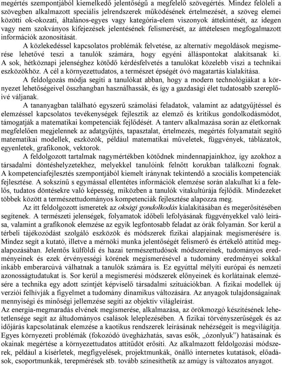 vagy nem szokványos kifejezések jelentésének felismerését, az áttételesen megfogalmazott információk azonosítását.
