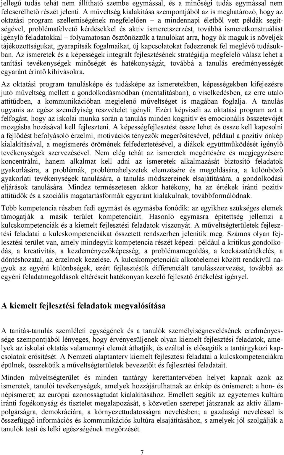 ismeretszerzést, továbbá ismeretkonstruálást igénylő feladatokkal folyamatosan ösztönözzük a tanulókat arra, hogy ők maguk is növeljék tájékozottságukat, gyarapítsák fogalmaikat, új kapcsolatokat