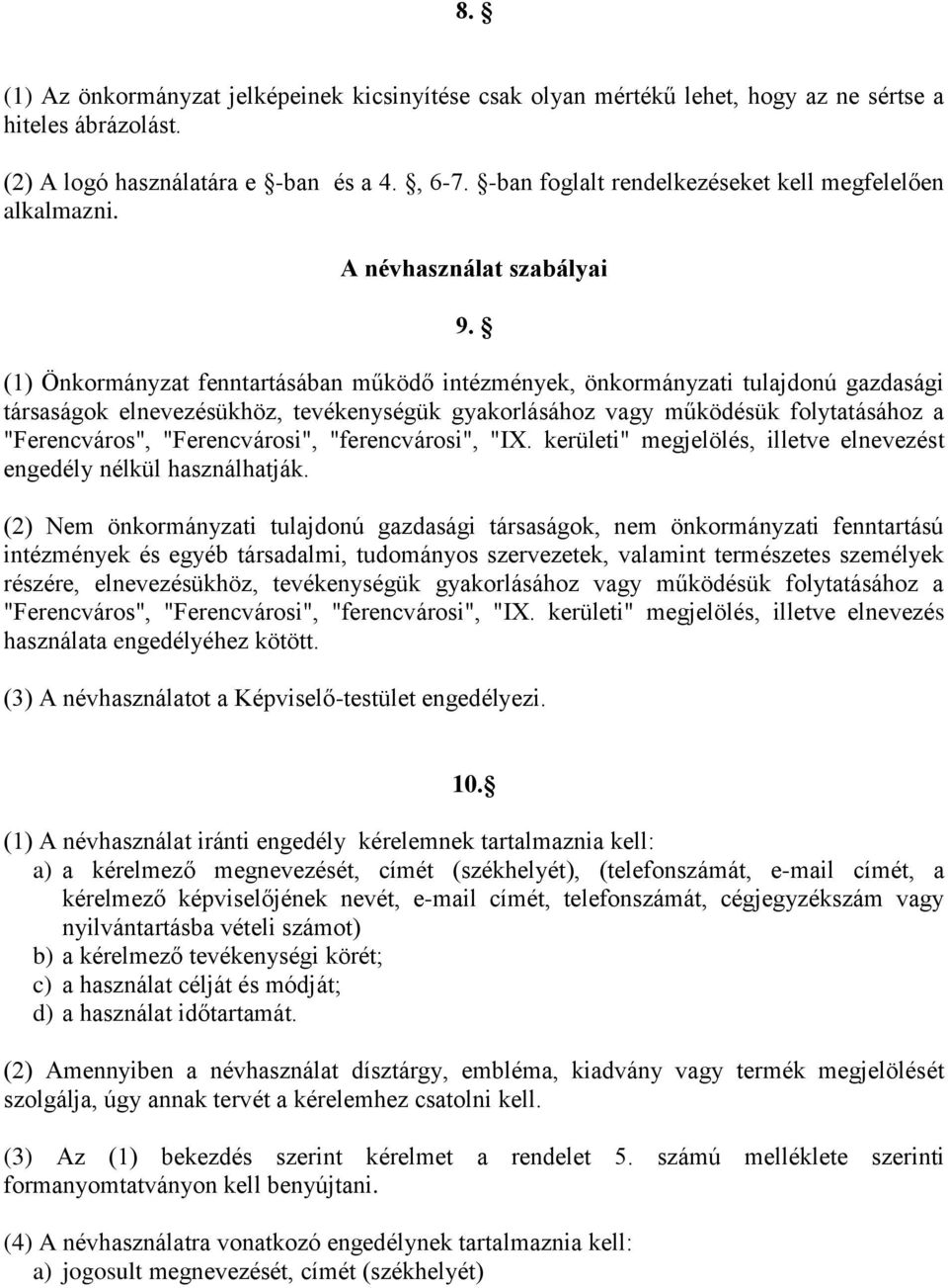 (1) Önkormányzat fenntartásában működő intézmények, önkormányzati tulajdonú gazdasági társaságok elnevezésükhöz, tevékenységük gyakorlásához vagy működésük folytatásához a "Ferencváros",