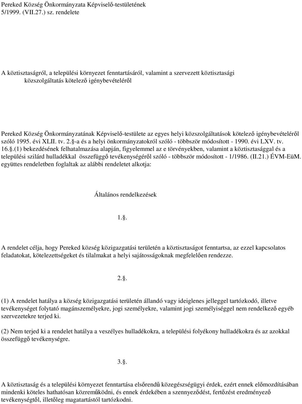 az egyes helyi közszolgáltatások kötelező igénybevételéről szóló 1995. évi XLII. tv. 2. -a és a helyi önkormányzatokról szóló - többször módosított - 1990. évi LXV. tv. 16.