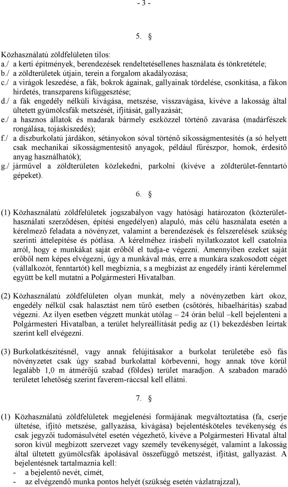 / a fák engedély nélküli kivágása, metszése, visszavágása, kivéve a lakosság által ültetett gyümölcsfák metszését, ifjítását, gallyazását; e.