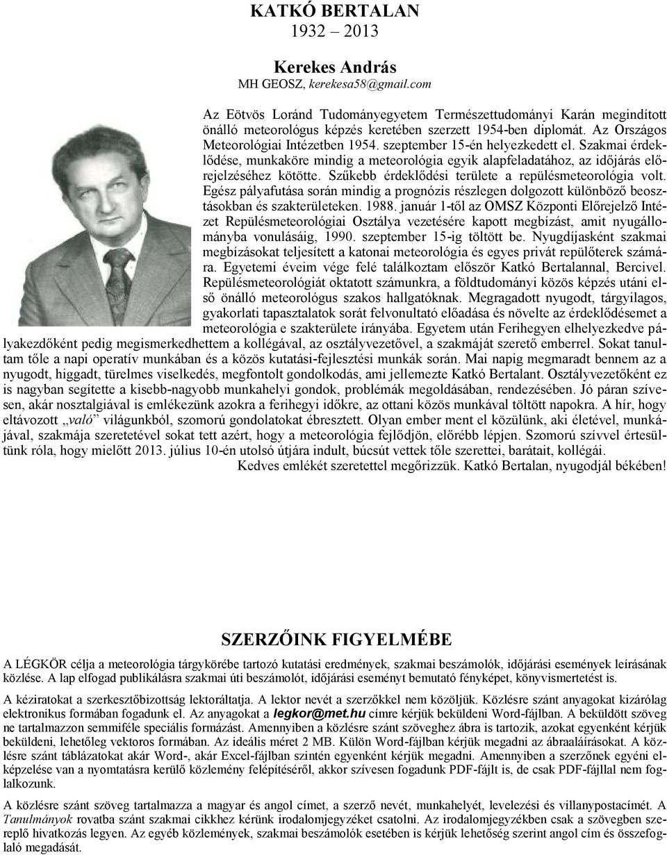 szeptember 15-én helyezkedett el. Szakmai érdeklődése, munkaköre mindig a meteorológia egyik alapfeladatához, az időjárás előrejelzéséhez kötötte.