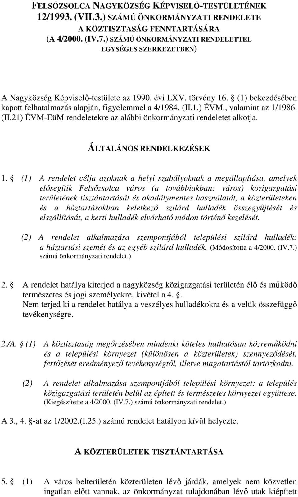 , valamint az 1/1986. (II.21) ÉVM-EüM rendeletekre az alábbi önkormányzati rendeletet alkotja. ÁLTALÁNOS RENDELKEZÉSEK 1.