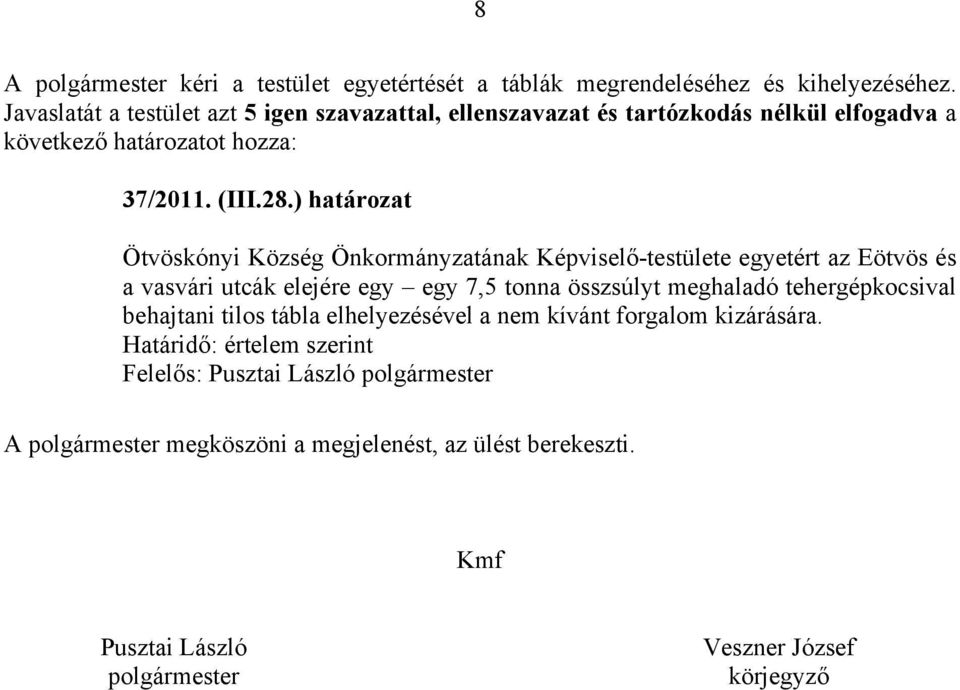 ) határozat Ötvöskónyi Község Önkormányzatának Képviselő-testülete egyetért az Eötvös és a vasvári utcák elejére egy egy 7,5 tonna összsúlyt meghaladó