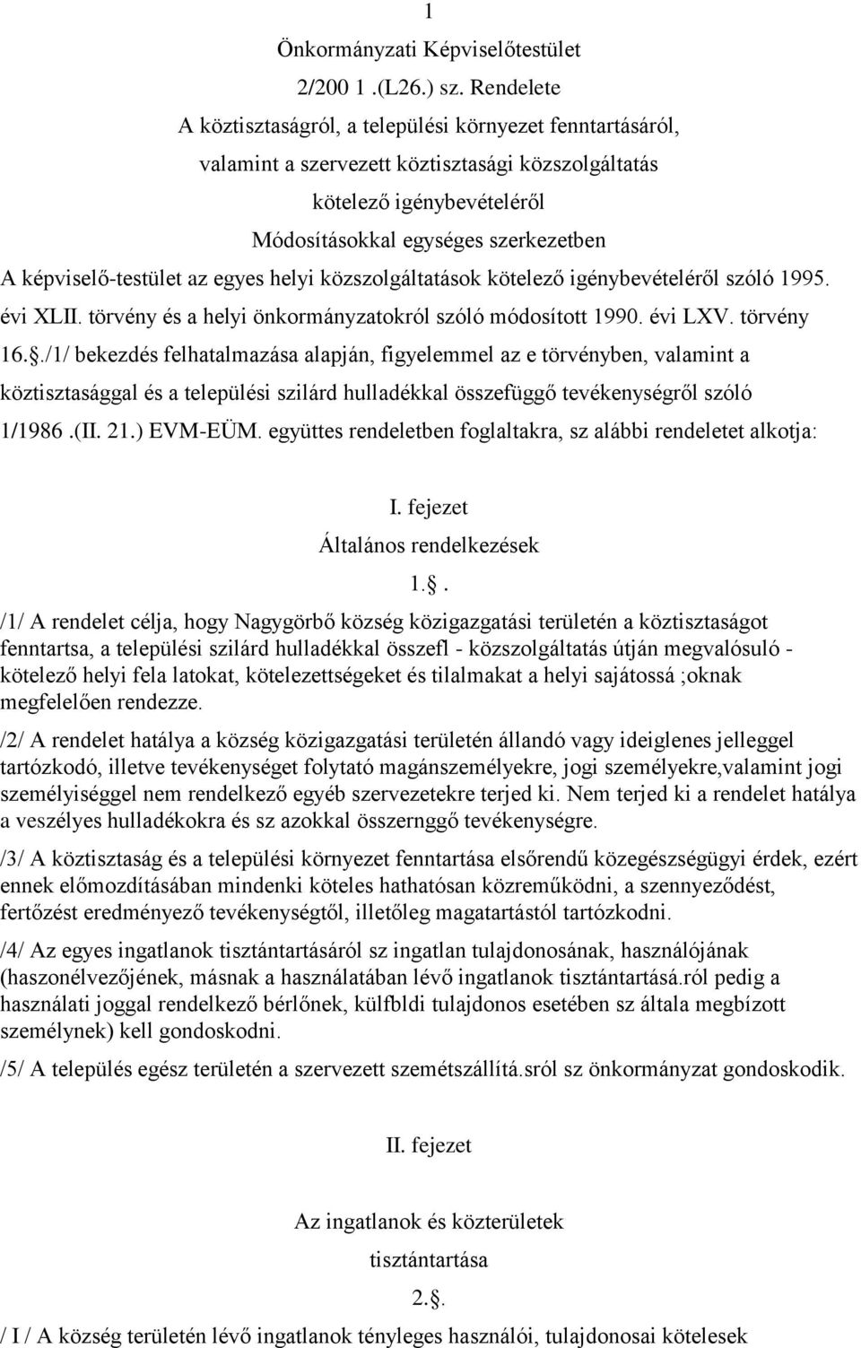 képviselő-testület az egyes helyi közszolgáltatások kötelező igénybevételéről szóló 1995. évi XLII. törvény és a helyi önkormányzatokról szóló módosított 1990. évi LXV. törvény 16.