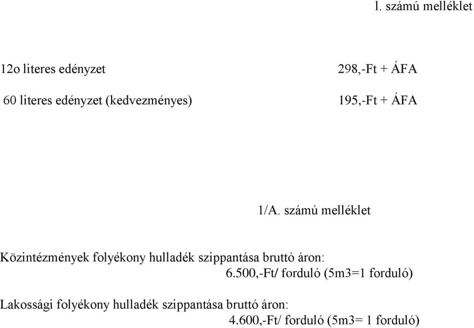 számú melléklet Közintézmények folyékony hulladék szippantása bruttó áron: 6.