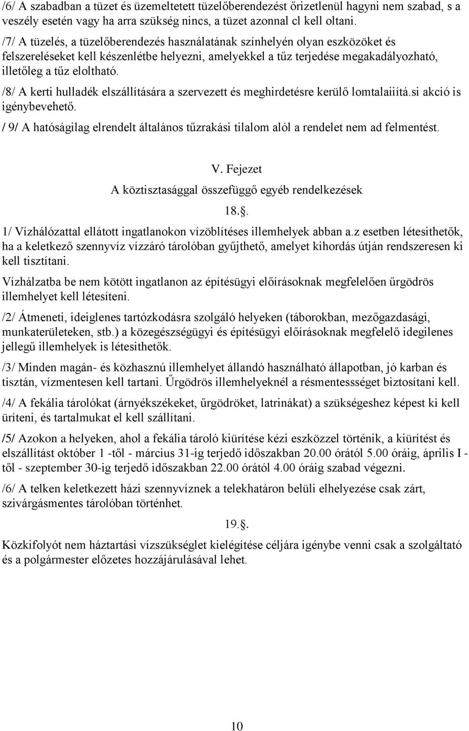 /8/ A kerti hulladék elszállítására a szervezett és meghirdetésre kerülő lomtalaiiítá.si akció is igénybevehető.