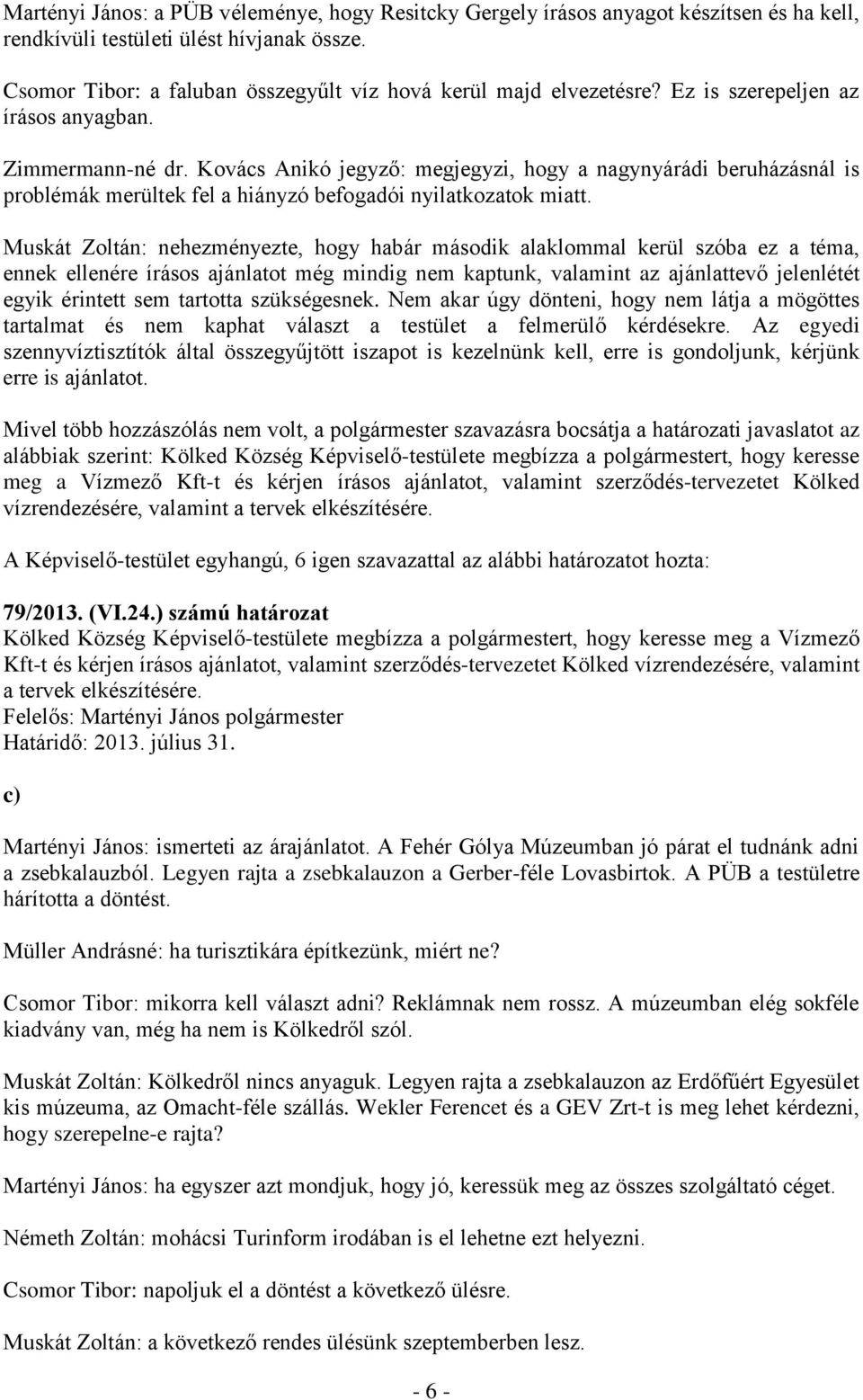 Kovács Anikó jegyző: megjegyzi, hogy a nagynyárádi beruházásnál is problémák merültek fel a hiányzó befogadói nyilatkozatok miatt.