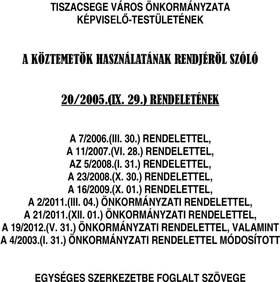 (X. 01.) RENDELETTEL, A 2/2011.(III. 04.) ÖNKORMÁNYZATI RENDELETTEL, A 21/2011.(XII. 01.) ÖNKORMÁNYZATI RENDELETTEL, A 19/2012.(V.