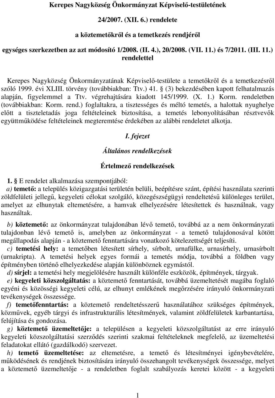(3) bekezdésében kapott felhatalmazás alapján, figyelemmel a Ttv. végrehajtására kiadott 145/1999. (X. 1.) Korm. rende