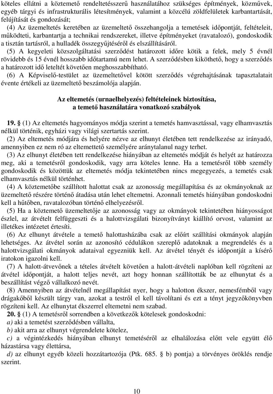 (ravatalozó), gondoskodik a tisztán tartásról, a hulladék összegyűjtéséről és elszállításáról.