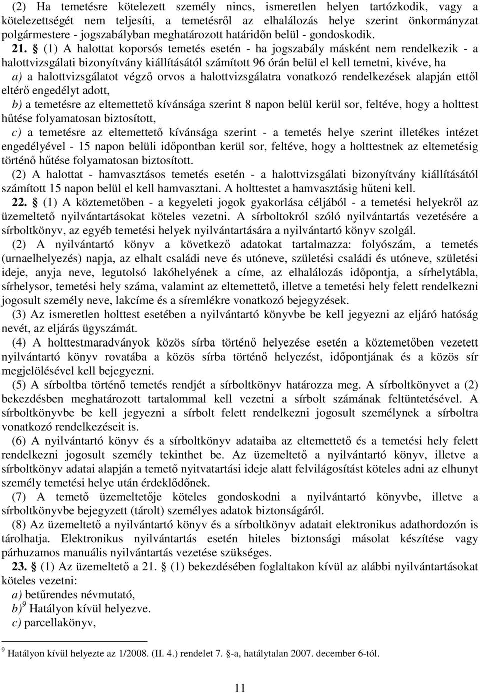 (1) A halottat koporsós temetés esetén - ha jogszabály másként nem rendelkezik - a halottvizsgálati bizonyítvány kiállításától számított 96 órán belül el kell temetni, kivéve, ha a) a