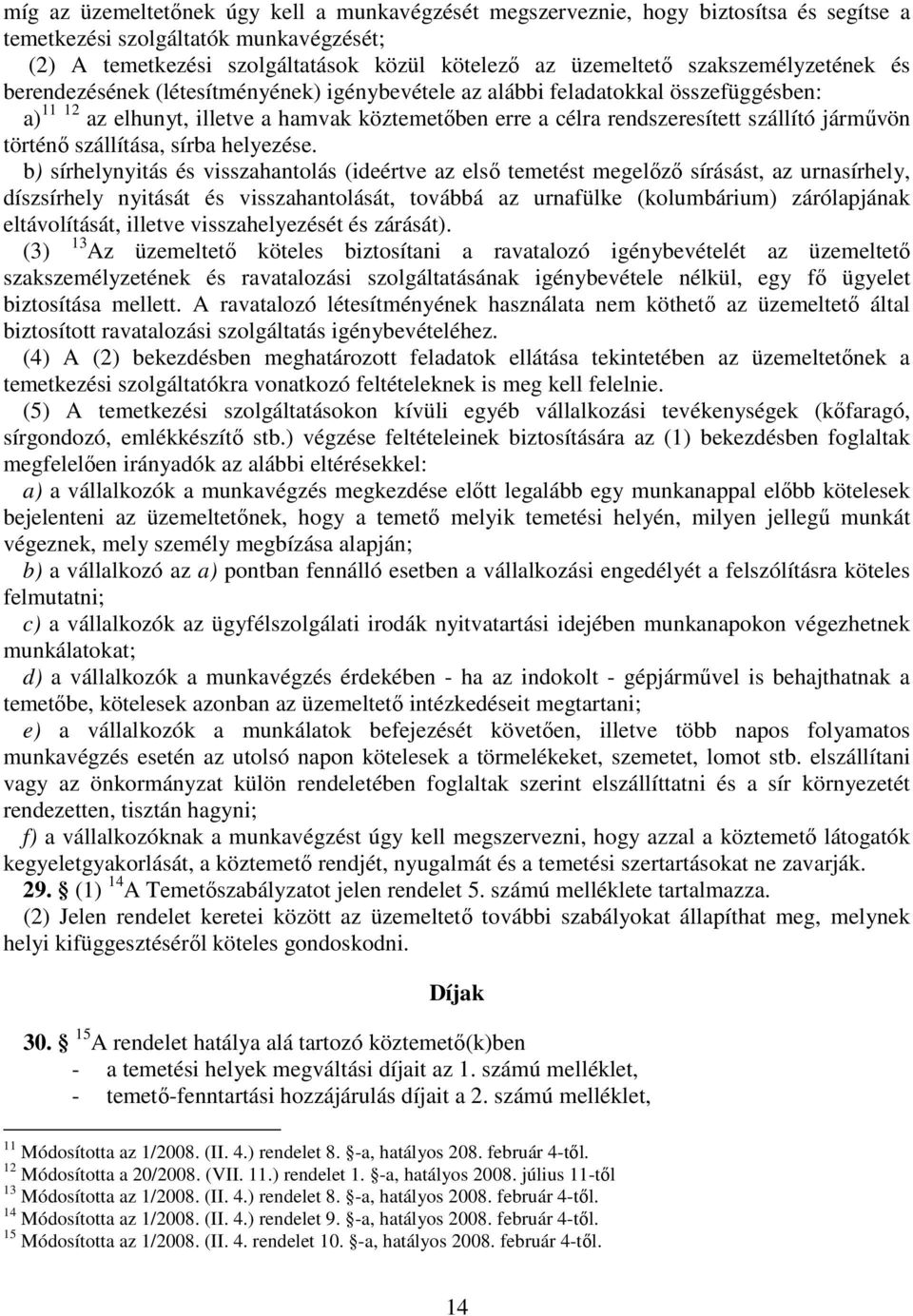 járművön történő szállítása, sírba helyezése.