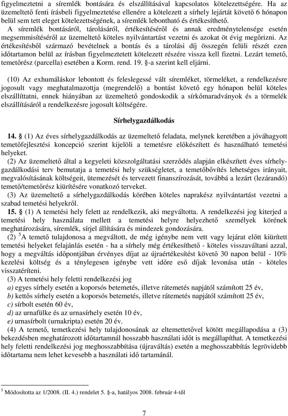 A síremlék bontásáról, tárolásáról, értékesítéséről és annak eredménytelensége esetén megsemmisítéséről az üzemeltető köteles nyilvántartást vezetni és azokat öt évig megőrizni.