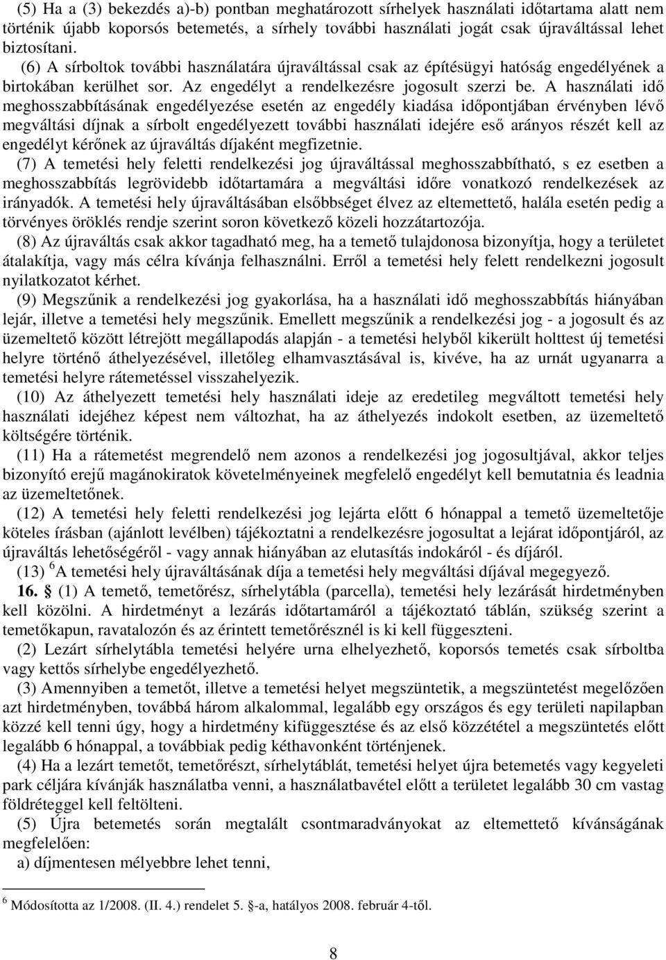 A használati idő meghosszabbításának engedélyezése esetén az engedély kiadása időpontjában érvényben lévő megváltási díjnak a sírbolt engedélyezett további használati idejére eső arányos részét kell