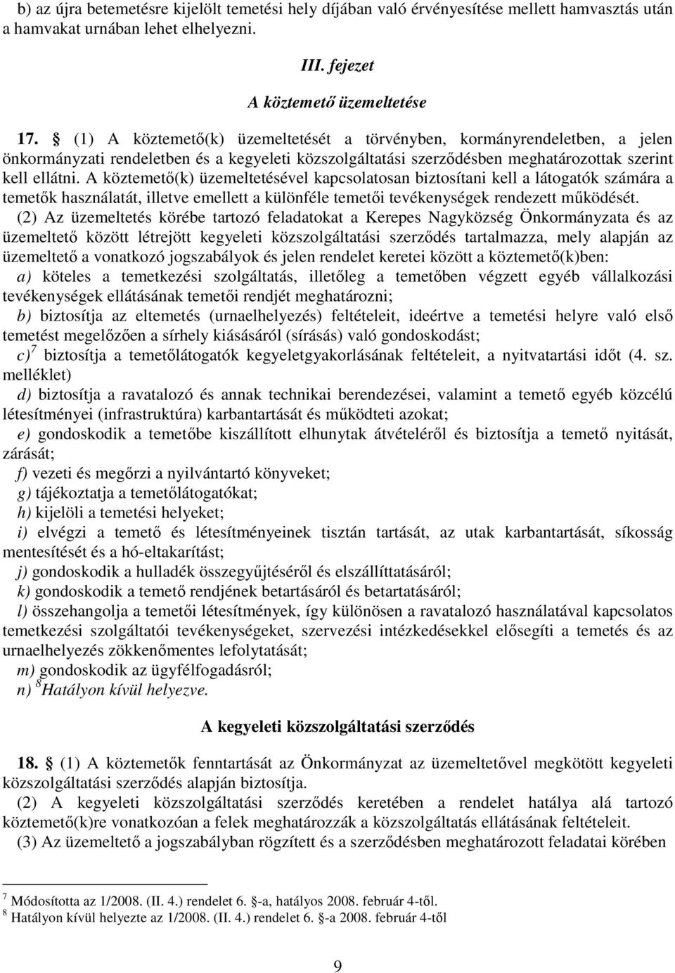 A köztemető(k) üzemeltetésével kapcsolatosan biztosítani kell a látogatók számára a temetők használatát, illetve emellett a különféle temetői tevékenységek rendezett működését.