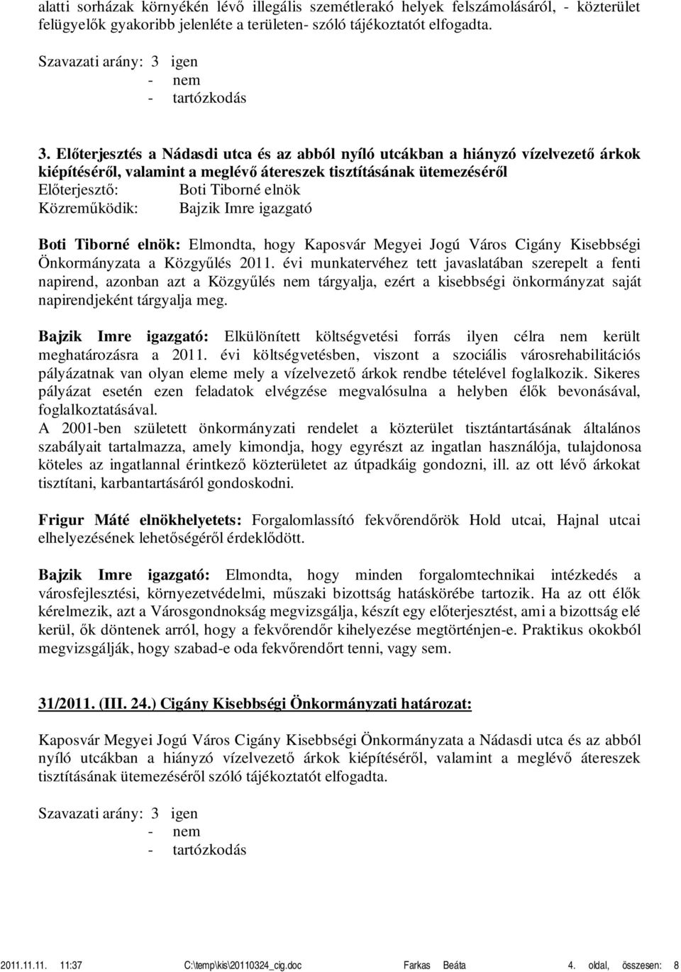 Tiborné elnök: Elmondta, hogy Kaposvár Megyei Jogú Város Cigány Kisebbségi Önkormányzata a Közgyűlés 2011.