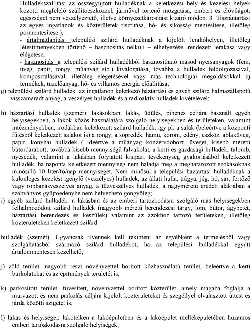 ), - ártalmatlanítás: települési szilárd hulladéknak a kijelölt lerakóhelyen, illetıleg létesítményekben történı hasznosítás nélküli elhelyezése, rendezett lerakása vagy elégetése, - hasznosítás: a