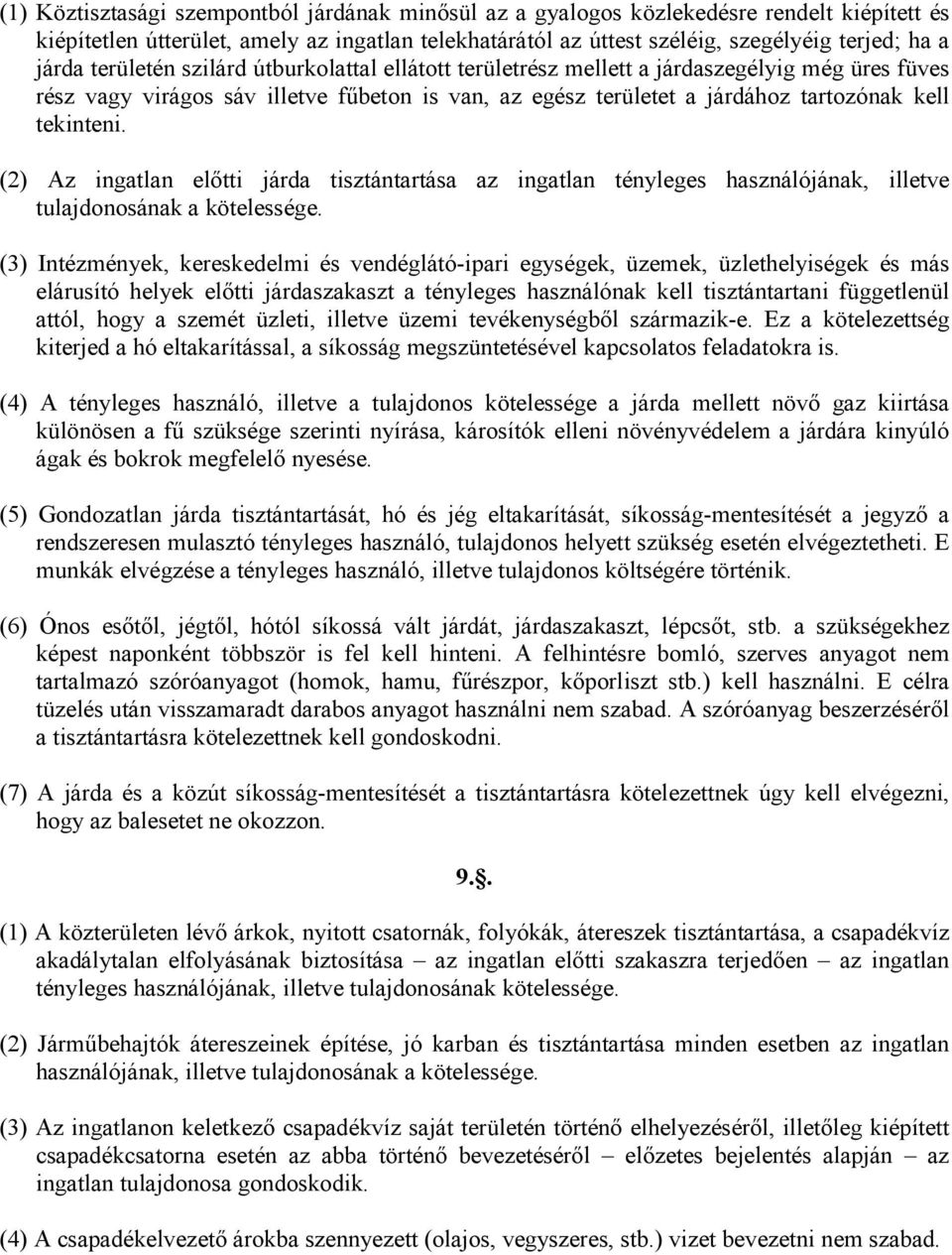 (2) Az ingatlan elıtti járda tisztántartása az ingatlan tényleges használójának, illetve tulajdonosának a kötelessége.